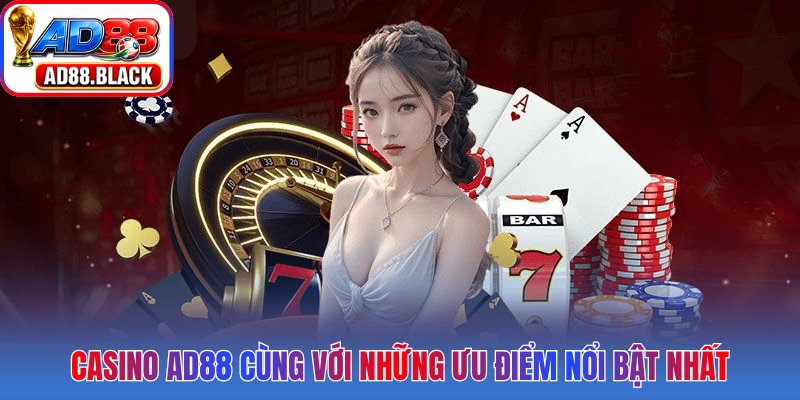Casino AD88 cùng với những ưu điểm nổi bật nhất
