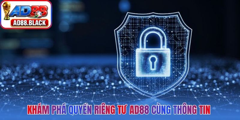 Khám phá quyền riêng tư AD88 cùng thông tin chính sách quan trọng 