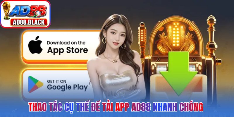 Thao tác cụ thể để tải app AD88 nhanh chóng 